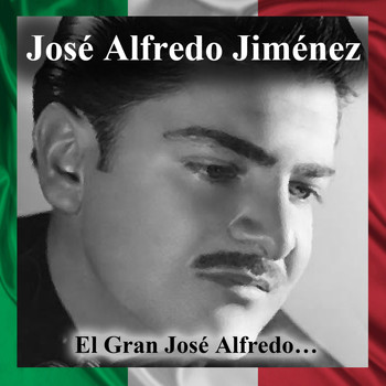 José Alfredo Jiménez - El Gran José Alfredo…