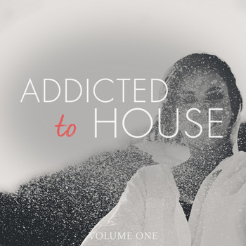 Various Artists - Addicted To House, Vol. 1 (Awesome Selection Of Electronic Dance Music)