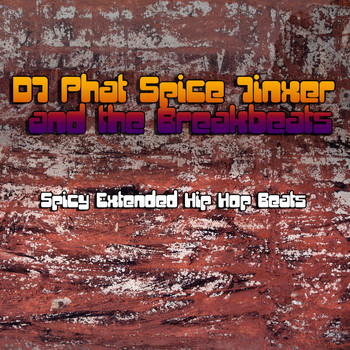 DJ Phat Spice Jinxer and the Breakbeats - Spicy Extended Hip Hop Beats