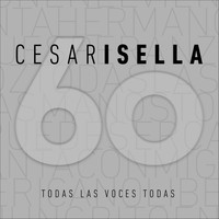 Cesar Isella - César Isella 60 - Todas las Voces Todas
