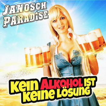 Janosch Paradise - Kein Alkohol ist keine Lösung