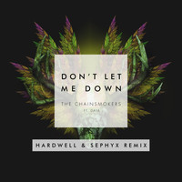 The Chainsmokers feat. Daya - Don't Let Me Down (Hardwell & Sephyx Remix)