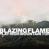 Blazing Flame - Play High Mountain Top