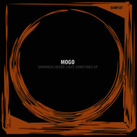 Mogo - Darkness Needs Light Sometimes EP