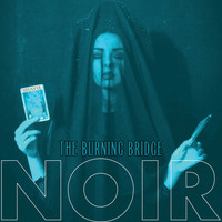 NOIR (US) - The Burning Bridge