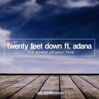 Twenty Feet Down feat. Adana - The Power of Your Love