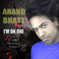 Anand Bhatt - I'm On One Electro Merengue Version