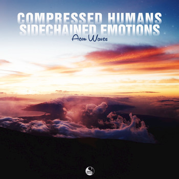 Aeon Waves - Compressed Humans Sidechained Emotions