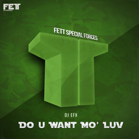 DJ EFX - Do U Want Mo Luv