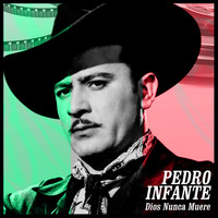 Pedro Infante - Dios Nunca Muere