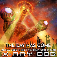 X-Ray Dog - The Day Has Come (As Featured in the FX April Promo TV Spot) - Single