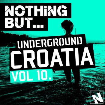 Various Artists - Nothing But... Underground Croatia, Vol. 10