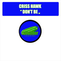 Criss Hawk - Don't Be