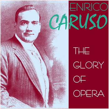 Enrico Caruso - The Glory of Opera