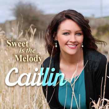 Caitlin - Sweet Is the Melody
