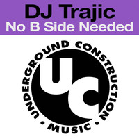 DJ Trajic - No B Side Needed