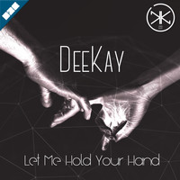 Deekay - Let Me Hold Your Hand