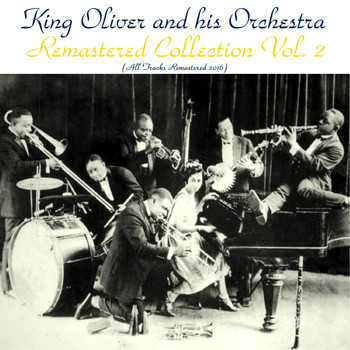 King Oliver & His Orchestra - Remastered Collection, Vol. 2 (All Tracks Remastered 2016)