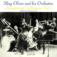 King Oliver & His Orchestra - Remastered Collection (All Tracks Remastered 2016)