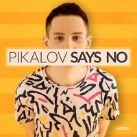 Pikalov - Says No
