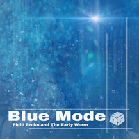 Philli Broke & The Early Worm - Blue Mode