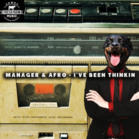 Manager & Afro - Ive Been Thinkin