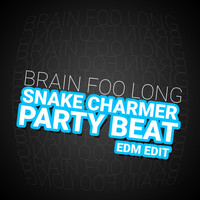 Brain Foo Long - Snake Charmer Party Beat (EDM Edit)