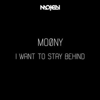 Moony - I Want to Stay Behind