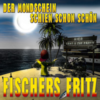 Fischers Fritz - Der Mondschein schien schon schön
