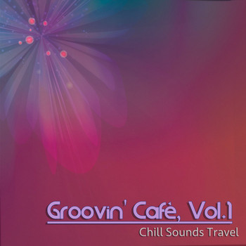 Various Artists - Groovin' Cafè, Vol. 1 (Chill Sounds Travel)