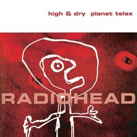Radiohead - High & Dry / Planet Telex