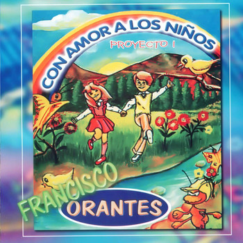 Francisco Orantes – Con Amor a los Niños Proyecto 1 (Christian Music)