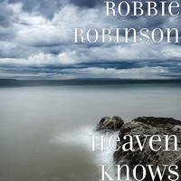 Robbie Robinson - Heaven Knows
