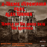X-Treme Hypomania feat. Alex Turner - Temple Of The Lords 2K16: The Remixes