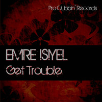 Emre Isiyel - Get Trouble