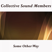 Collective Sound Members - Some Other Way