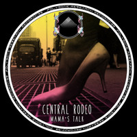 Central Rodeo - Mama's Talk