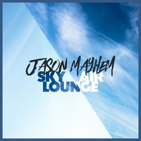 Jason Mayhem - Sky Lounge / Air Lounge