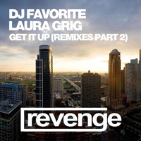 DJ Favorite & Laura Grig - Get It Up (Remixes, Pt. 2)