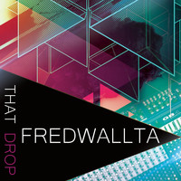 FredWallta - That Drop