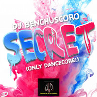 DJ Benchuscoro - Secret (Only Dancecore!)