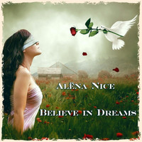 Alena Nice - Believe In Dreams