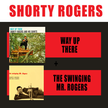Shorty Rogers - Way up There + the Swinging Mr. Rogers