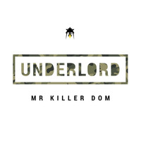 Underlord - Mr Killer Dom