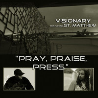 Visionary - Pray, Praise, Press (feat. St. Matthew)