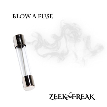 ZEEKtheFREAK - Blow a Fuse
