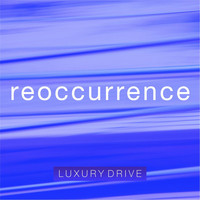 Luxury Drive - Reoccurrence