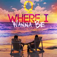 Q - Where I Wanna Be