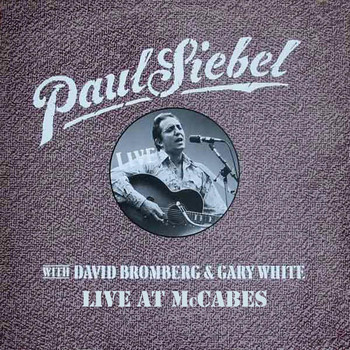 Paul Siebel - Live at Mccabe's (feat. David Bromberg & Gary White)