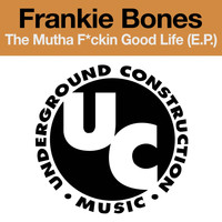 Frankie Bones - The Mutha F*ckin Good Life (EP)